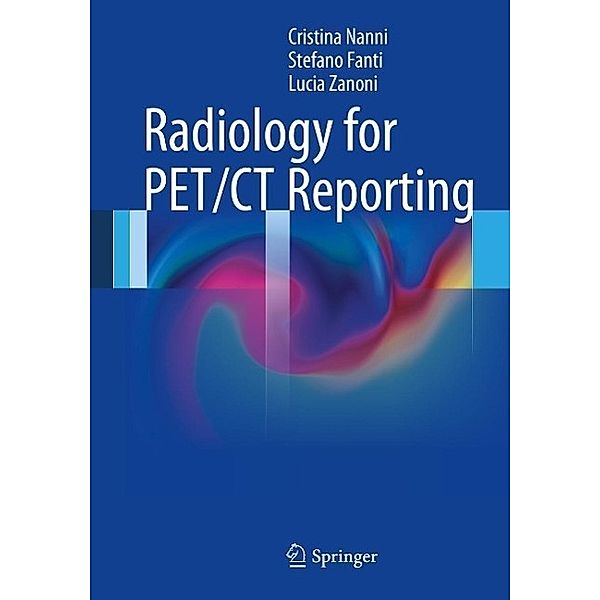 Radiology for PET/CT Reporting, Cristina Nanni, Stefano Fanti, Lucia Zanoni