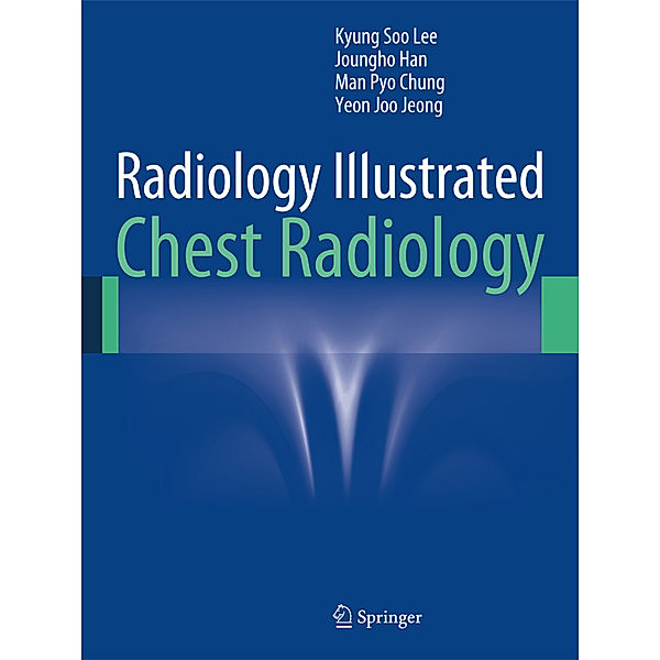 Radiology Illustrated: Chest Radiology, Kyung Soo Lee, Joungho Han, Man Pyo Chung, Yeon Joo Jeong