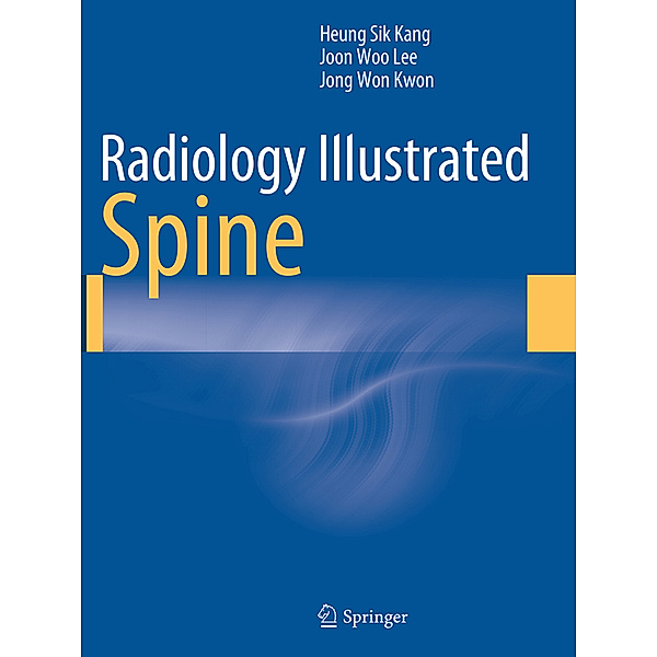 Radiology Illustrated: Spine, Heung Sik Kang, Joon Woo Lee, Jong Won Kwon