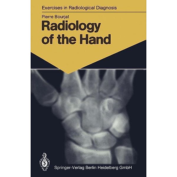 Radiology of the Hand / Exercises in Radiological Diagnosis, Pierre Bourjat
