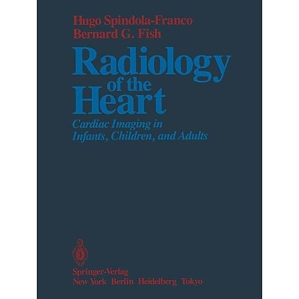 Radiology of the Heart, Hugo Spindola-Franco, Bernard G. Fish