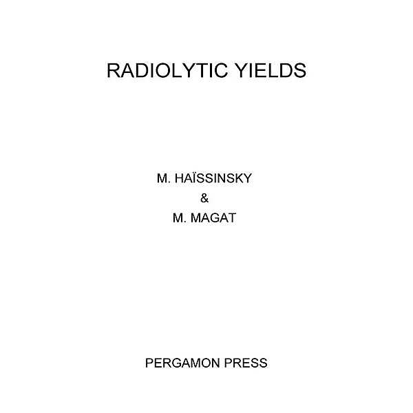 Radiolytic Yields, M. Haïssinsky, M. Magat