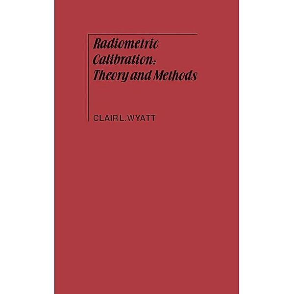 Radiometric Calibration: Theory and Methods, Clair Wyatt