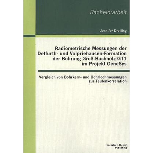 Radiometrische Messungen der Detfurth- und Volpriehausen-Formation der Bohrung Groß-Buchholz GT1 im Projekt GeneSys, Jennifer Dreiling