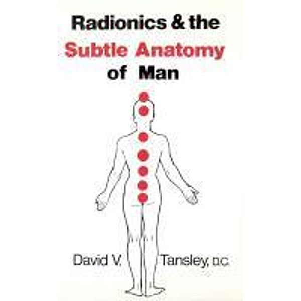 Radionics & The Subtle Anatomy Of Man, David V Tansley
