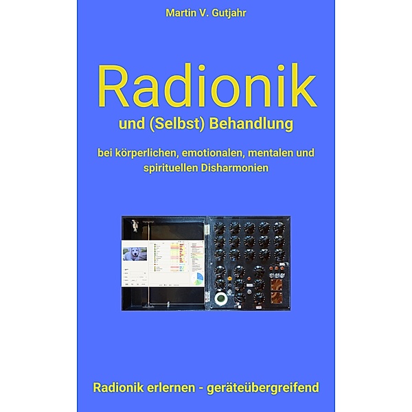 Radionik und (Selbst) Behandlung, Martin V. Gutjahr