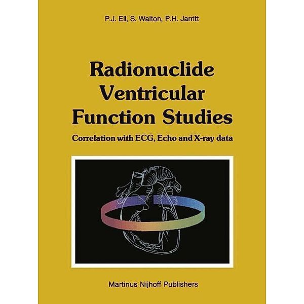 Radionuclide Ventricular Function Studies, P. J. Ell, Stephen Walton, Peter H. Jarritt