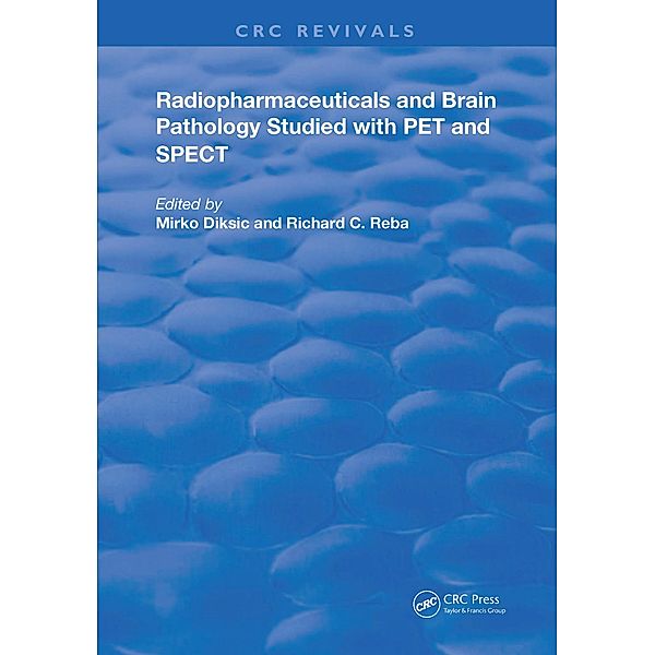 Radiopharmaceuticals and Brain Pathophysiology Studied with Pet and Spect, M. Diksic, Richard C. Reba