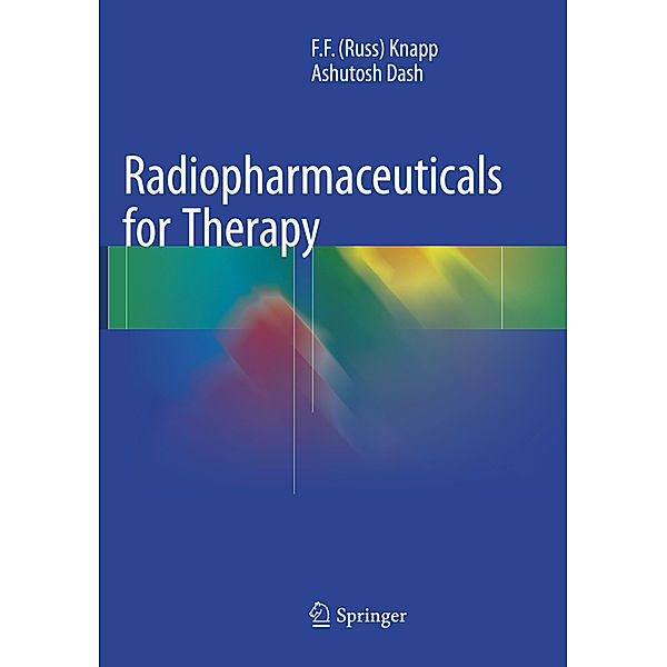 Radiopharmaceuticals for Therapy, F. F. (Russ) Knapp, Ashutosh Dash