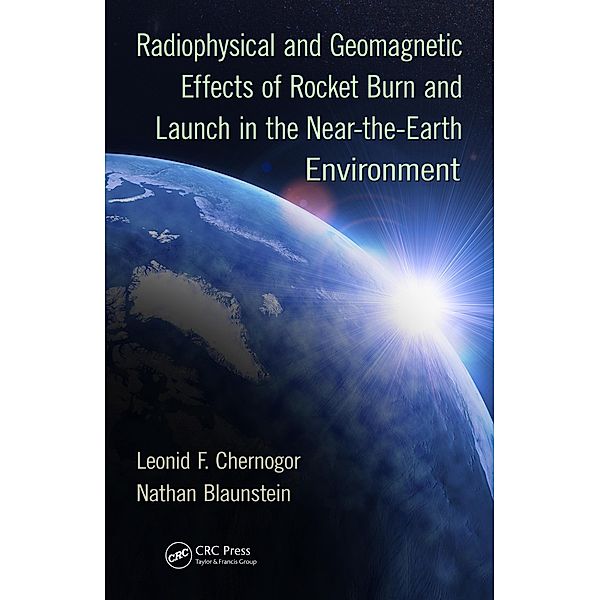 Radiophysical and Geomagnetic Effects of Rocket Burn and Launch in the Near-the-Earth Environment, Leonid F. Chernogor, Nathan Blaunstein