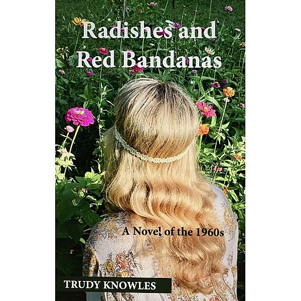 Radishes and Red Bandanas: A Novel of the 1960s, Trudy Knowles