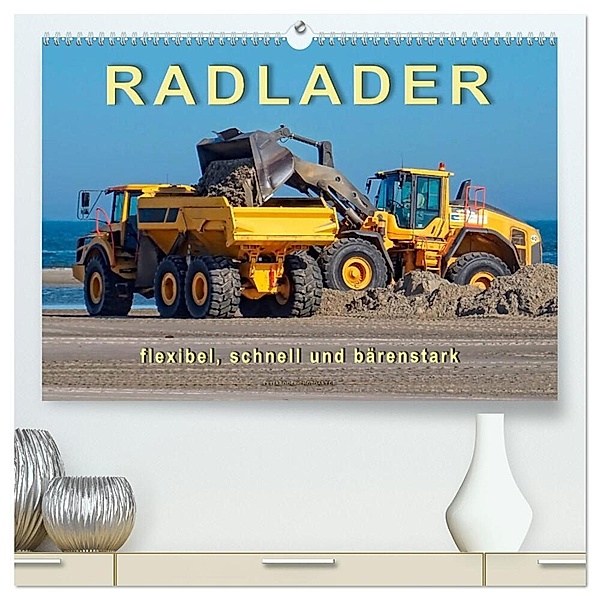 Radlader - flexibel, schnell und bärenstark (hochwertiger Premium Wandkalender 2025 DIN A2 quer), Kunstdruck in Hochglanz, Calvendo, Peter Roder