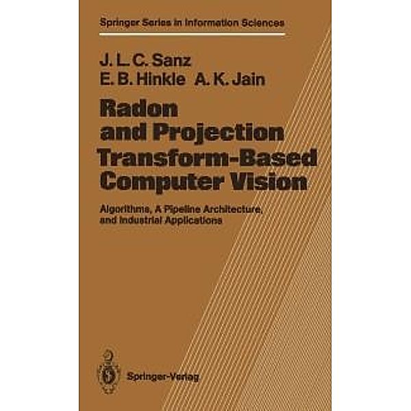 Radon and Projection Transform-Based Computer Vision / Springer Series in Information Sciences Bd.16, Jorge L. C. Sanz, Eric B. Hinkle, Anil K. Jain