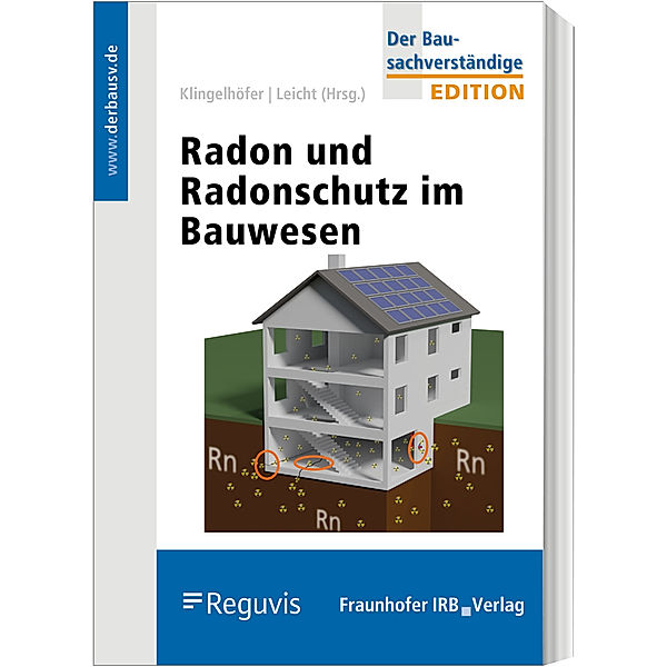 Radon und Radonschutz im Bauwesen, Gerhard Klingelhöfer, Karin Leicht, Joachim Breckow, Thomas Hartmann, Joachim Kemski, Guido Kleve