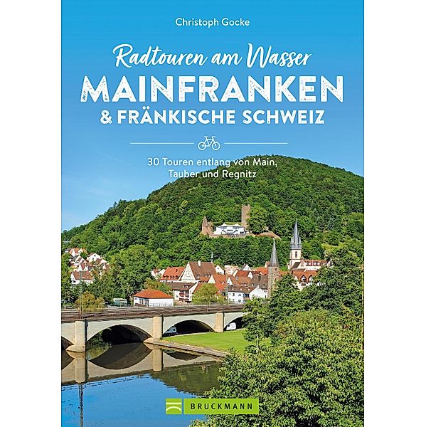 Radtouren am Wasser Mainfranken & Fränkische Schweiz, Christoph Gocke