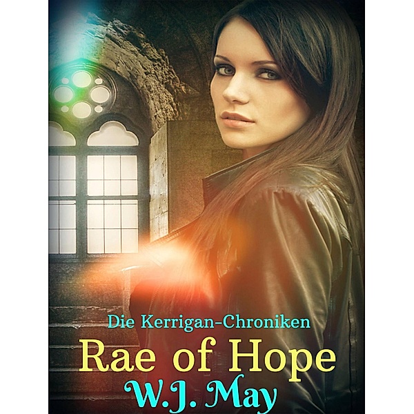 Rae of Hope (Die Kerrigan-Chroniken, #1) / Die Kerrigan-Chroniken, W. J. May
