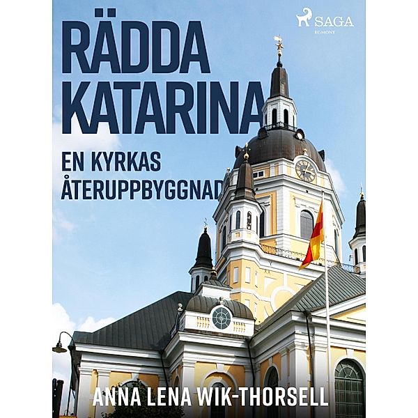 Rädda Katarina : en kyrkas återuppbyggnad, Anna Lena Wik-Thorsell