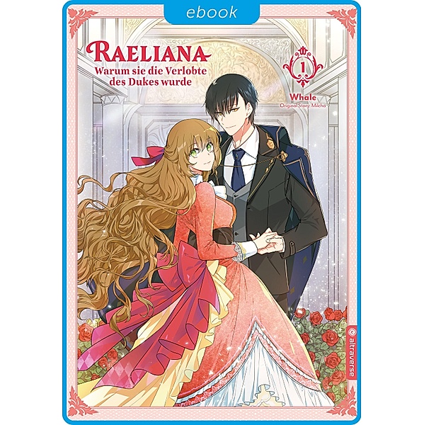 Raeliana - Warum sie die Verlobte des Dukes wurde 01 / Raeliana - Warum sie die Verlobte des Dukes wurde Bd.1, Whale, Milcha