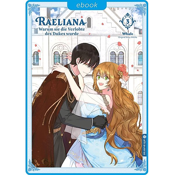 Raeliana - Warum sie die Verlobte des Dukes wurde 03 / Raeliana - Warum sie die Verlobte des Dukes wurde Bd.3, Whale, Milcha