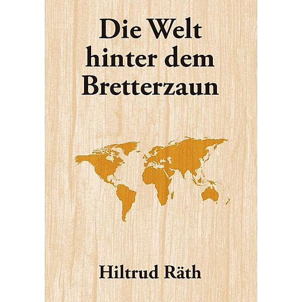 Räth, H: Welt hinter dem Bretterzaun, Hiltrud Räth