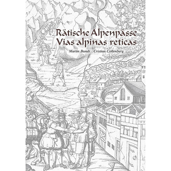 Rätische Alpenpässe - Vias alpinas reticas, Martin Bundi, Cristian Collenberg