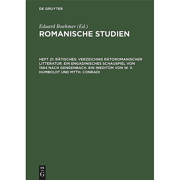 Rätisches: Verzeichnis Rätoromanischer Litteratur. Ein Engadinisches Schauspiel von 1564 nach Gengenbach. Ein Ineditüm von W. V. Humboldt und Mtth. Conradi