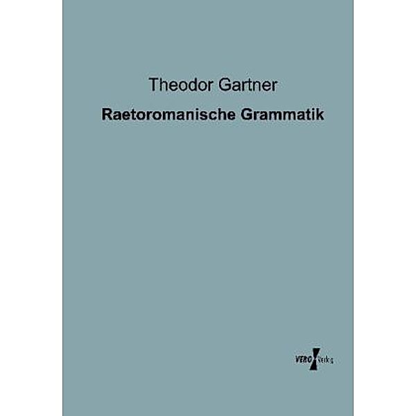 Raetoromanische Grammatik, Theodor Gartner