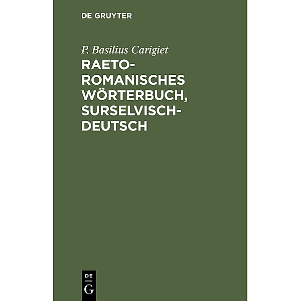 Raetoromanisches Wörterbuch, surselvisch-deutsch, P. Basilius Carigiet