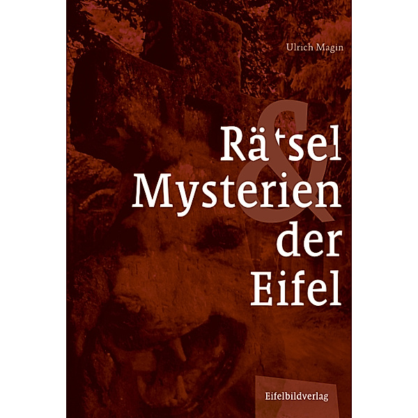 Rätsel & Mysterien der Eifel, Ulrich Magin