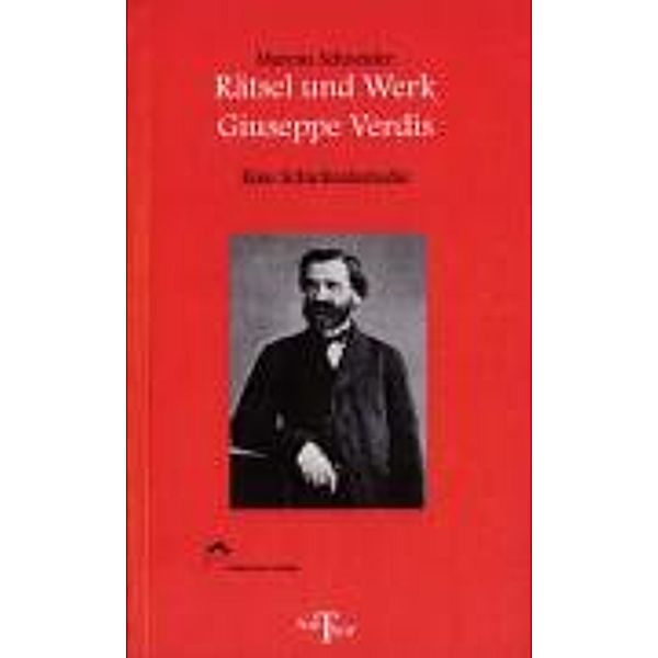 Rätsel und Werk Giuseppe Verdis, Marcus Schneider