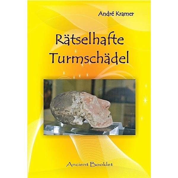Rätselhafte Turmschädel / Ancient Booklet, André Kramer