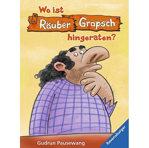 Räuber Grapsch: Räuber Grapsch: Wo ist Grapsch hingeraten? (Band 10), Gudrun Pausewang