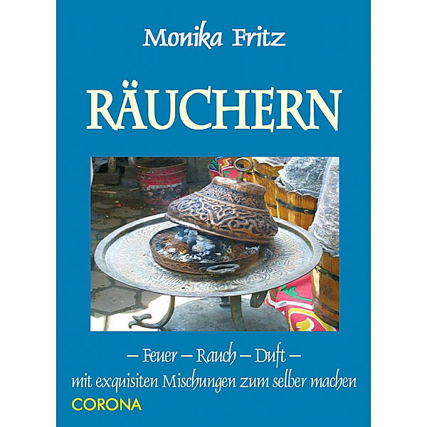 Räuchern - Feuer - Rauch - Duft, Monika Fritz
