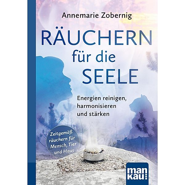 Räuchern für die Seele. Kompakt-Ratgeber, Annemarie Zobernig