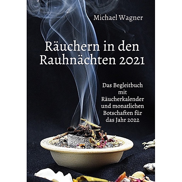 Räuchern in den Rauhnächten 2021, Michael Wagner