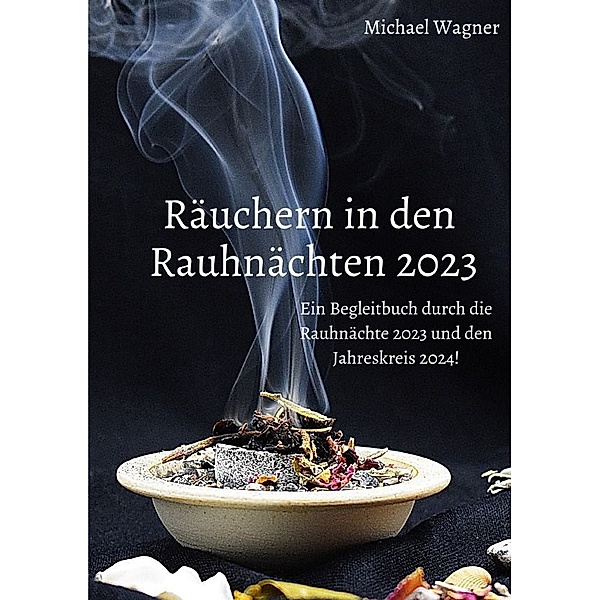 Räuchern in den Rauhnächten 2023, Michael Wagner