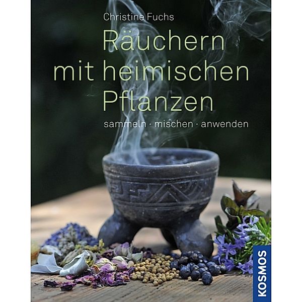 Räuchern mit heimischen Pflanzen, Christine Fuchs