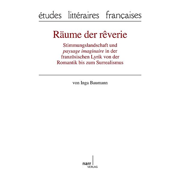 Räume der rêverie / études litteraires françaises Bd.76, Inga Baumann