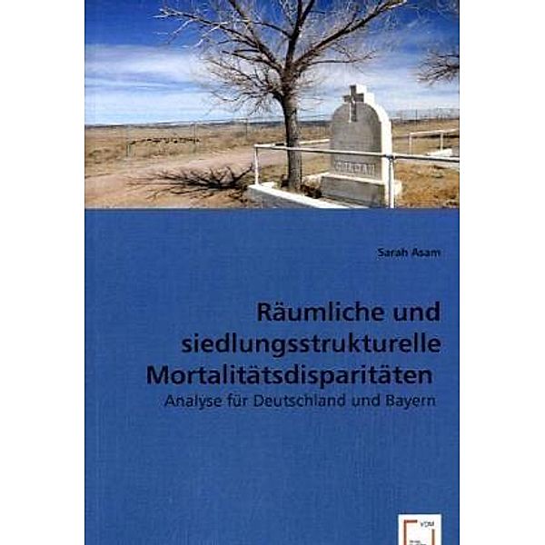 Räumliche und siedlungsstrukturelle Mortalitätsdisparitäten, Sarah Asam