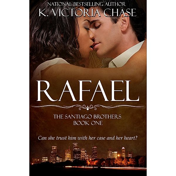 Rafael (The Santiago Brothers Book One) / K. Victoria Chase, K. Victoria Chase
