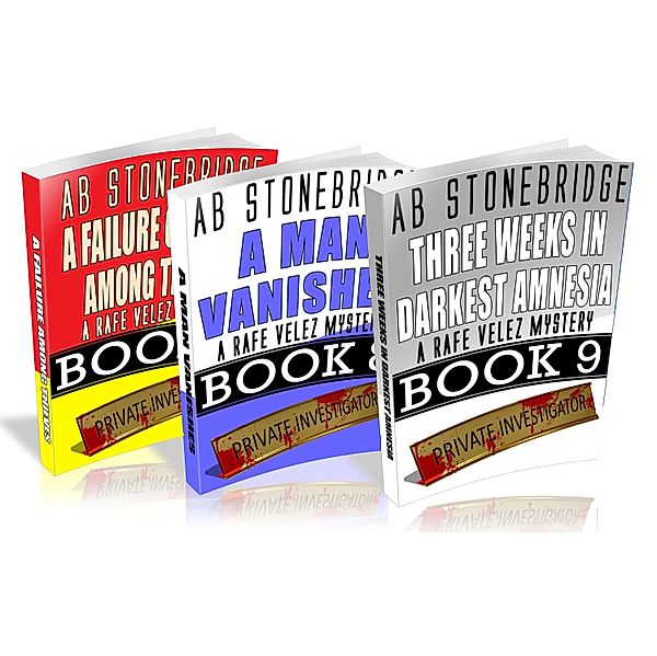 Rafe Velez Mysteries Bundle #3 (7-9): A Failure of Honor Among Thieves, A Man Vanishes, Three Weeks in Darkest Amnesia, Ab Stonebridge