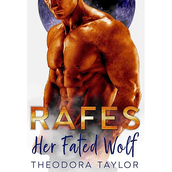RAFES: Her Fated Wolf (Alpha Future, #4) / Alpha Future, Theodora Taylor