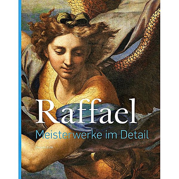 Raffael - Meisterwerke im Detail, Stefano Zuffi