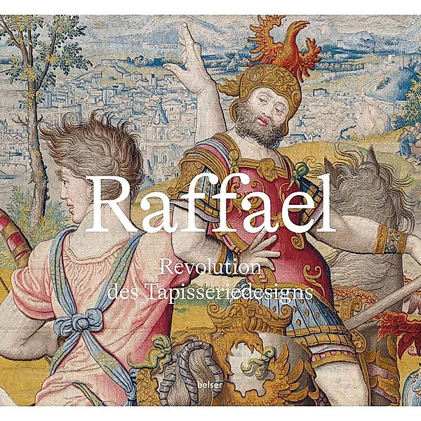 Raffael - Revolution des Tapisseriedesigns, Katja Schmitz-von Ledebur