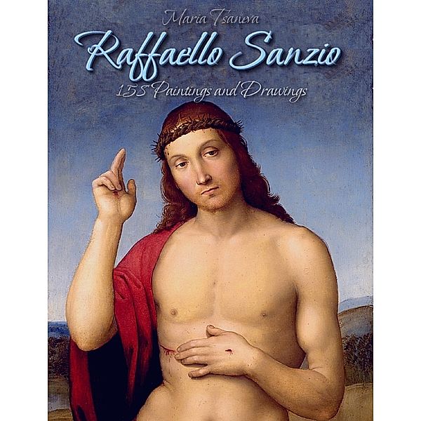 Raffaello Sanzio: 158 Paintings and Drawings, Maria Tsaneva