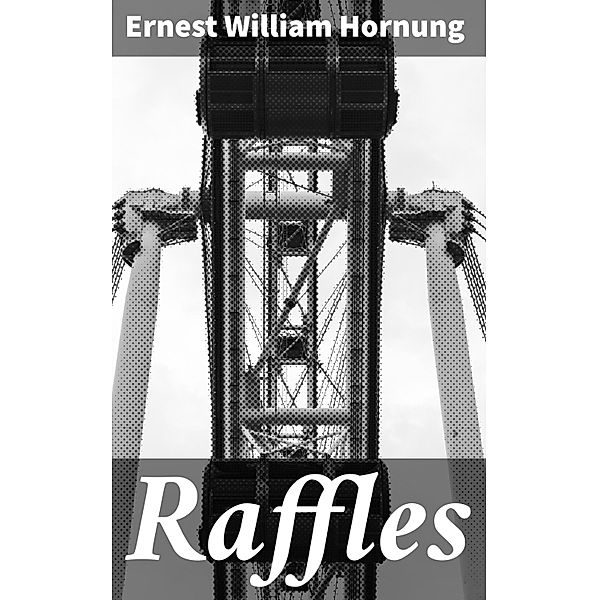 Raffles, Ernest William Hornung