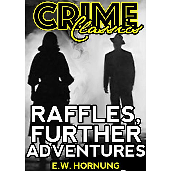 Raffles, Further Adventures / Crime Classics, E. W. Hornung