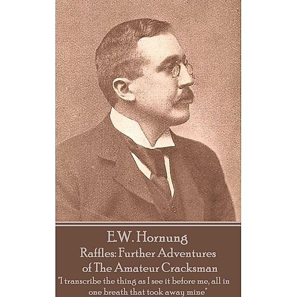 Raffles: Further Adventures of The Amateur Cracksman, E. W. Hornung