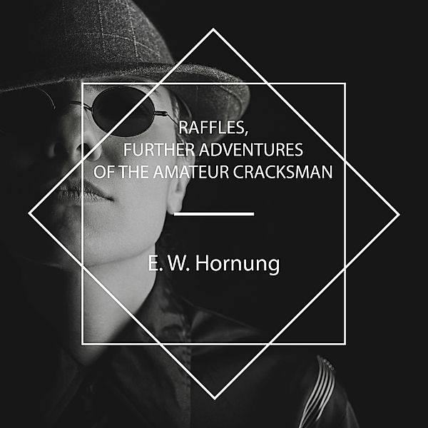 Raffles, Further Adventures of the Amateur Cracksman, E. W. Hornung