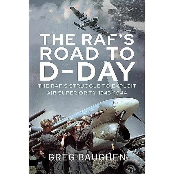 RAF's Road to D-Day, Baughen Greg Baughen